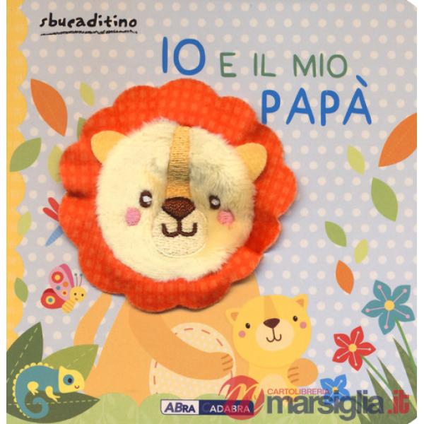 Io e il mio papà. Ediz. a colori