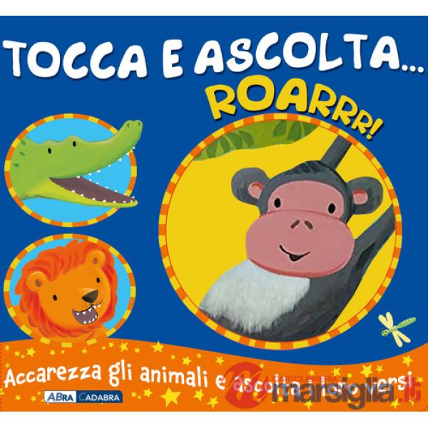 Roarrr! Tocca e ascolta.... Ediz. a colori
