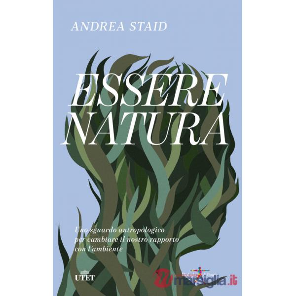 Essere natura. Uno sguardo antropologico per cambiare il nostro rapporto con l'ambiente