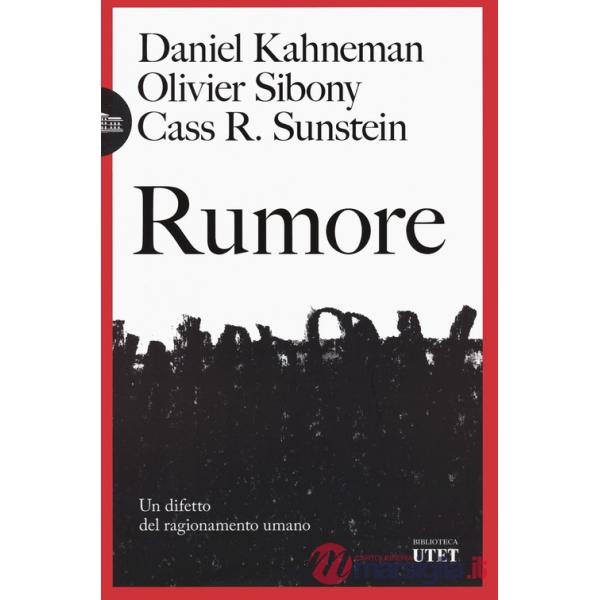 Rumore. Un difetto del ragionamento umano