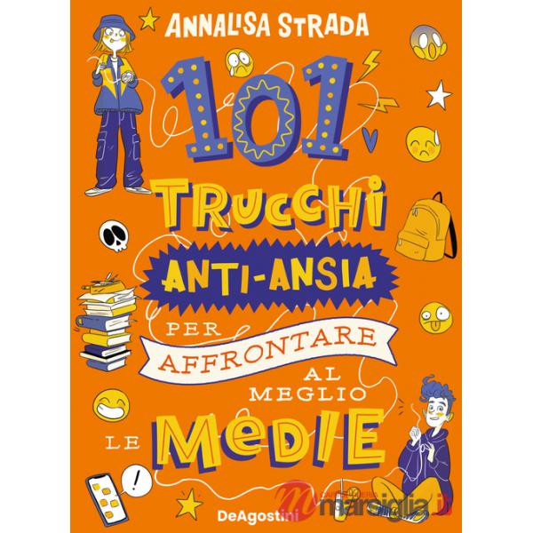 101 trucchi anti-ansia per affrontare al meglio le medie