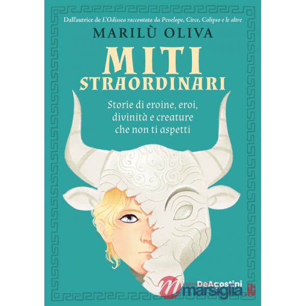 Miti straordinari. Storie di eroine, eroi, divinità e creature che non ti aspetti