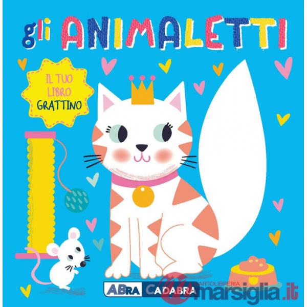 Animaletti. Il tuo libro grattino. Ediz. a colori (Gli)