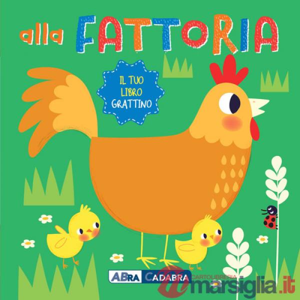 Alla fattoria. Il tuo libro grattino. Ediz. a colori
