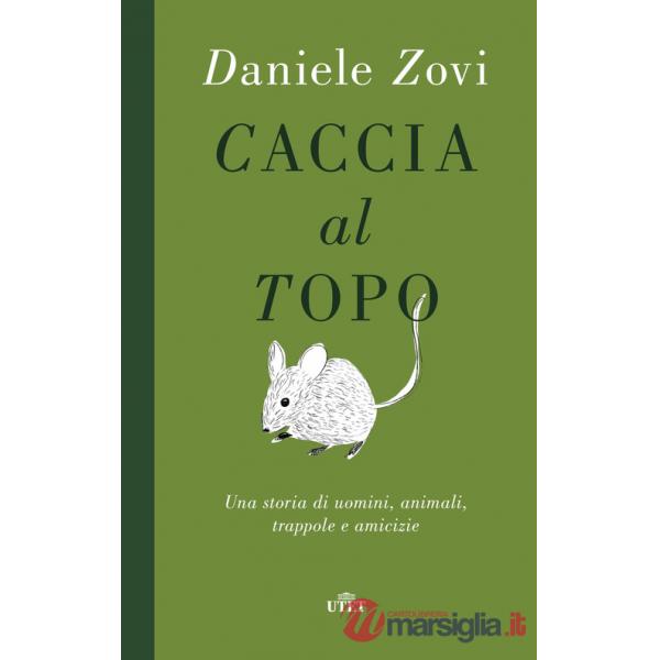 Caccia al topo. Una storia di uomini, animali, trappole e amicizie