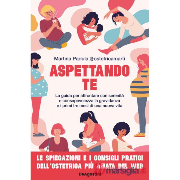 Aspettando te. La guida per affrontare con serenità e consapevolezza la gravidanza e i primi tre mesi di una nuova vita