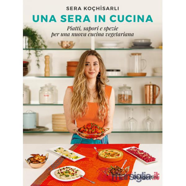 Sera in cucina. Piatti, sapori e spezie per una nuova cucina vegetariana (Una)