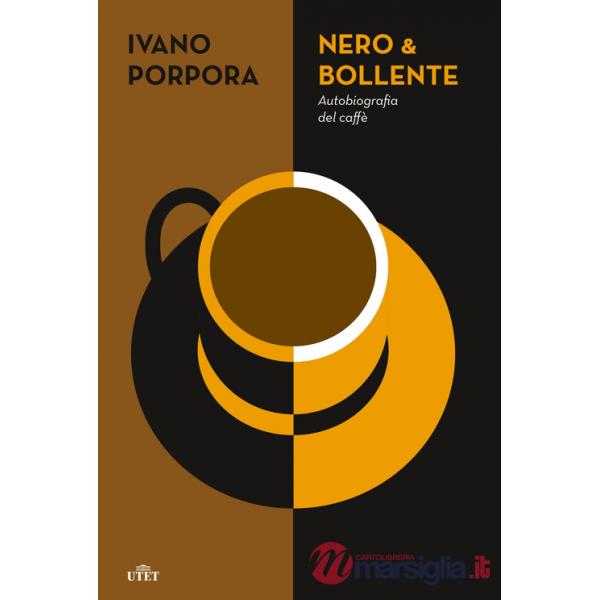 Nero & bollente. Autobiografia del caffè
