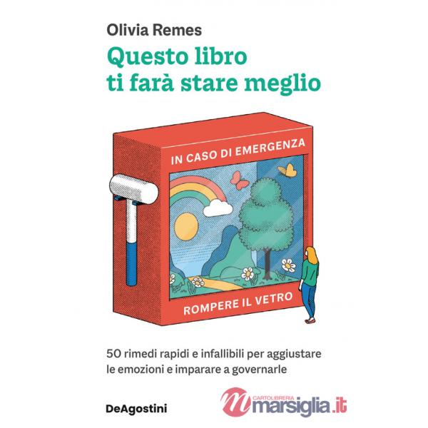 Questo libro ti farà stare meglio. 50 rimedi rapidi e infallibili per aggiustare le emozioni e imparare a governarle