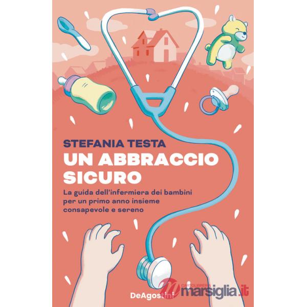 Abbraccio sicuro. La guida dell'infermiera dei bambini per un primo anno insieme consapevole e sereno (Un)