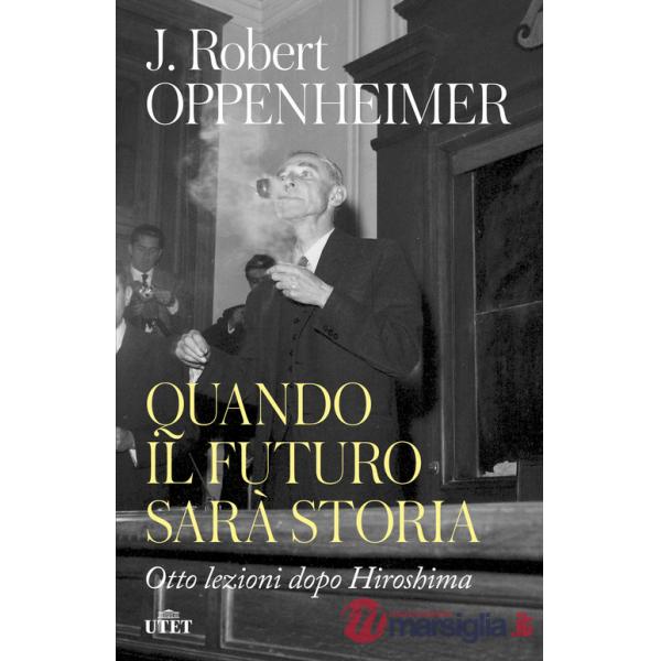 Quando il futuro sarà storia. Otto lezioni dopo Hiroshima