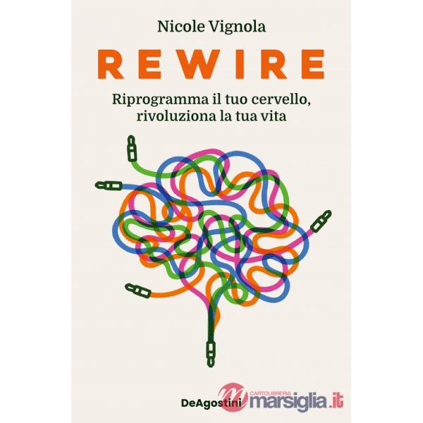 Rewire. Riprogramma il tuo cervello, rivoluziona la tua vita