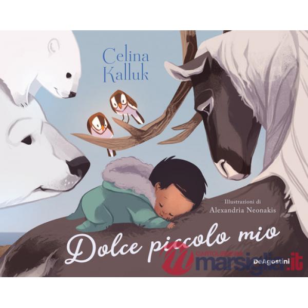 Dolce piccolo mio. Ediz. a colori