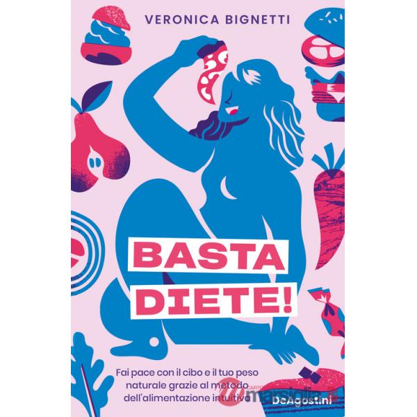 Basta diete! Fai pace con il cibo e il tuo peso naturale grazie al metodo dell'alimentazione intuitiva