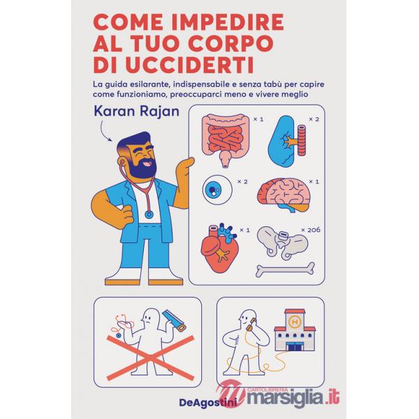 Come impedire al tuo corpo di ucciderti. La guida esilarante, indispensabile e senza tabù per capire come funzioniamo, preoccupa