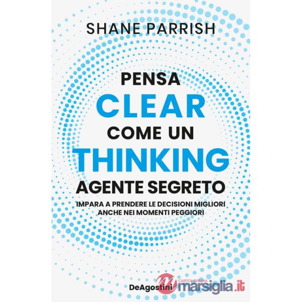 Clear thinking. Pensa come un agente segreto