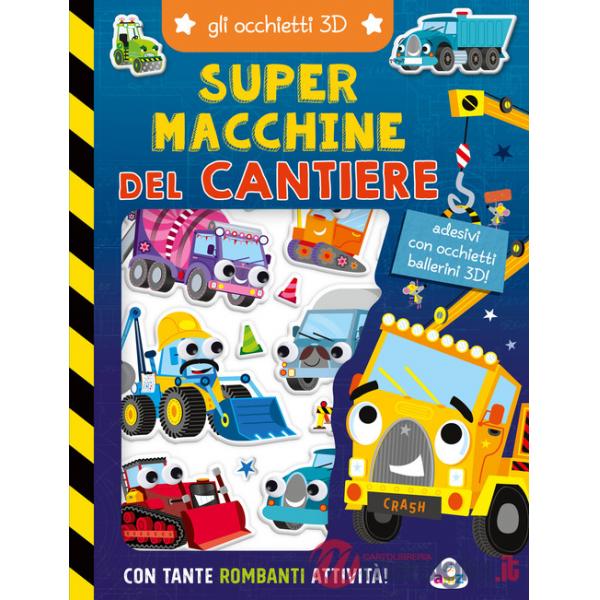 Super macchine del cantiere. Gli occhietti 3D. Ediz. a colori