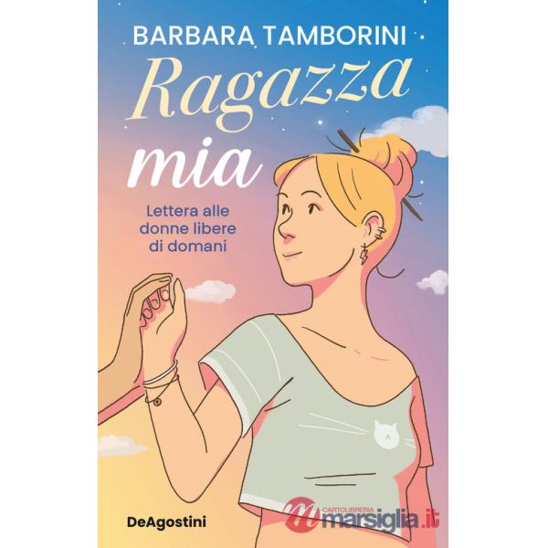 Ragazza mia. Lettera alle donne libere di domani