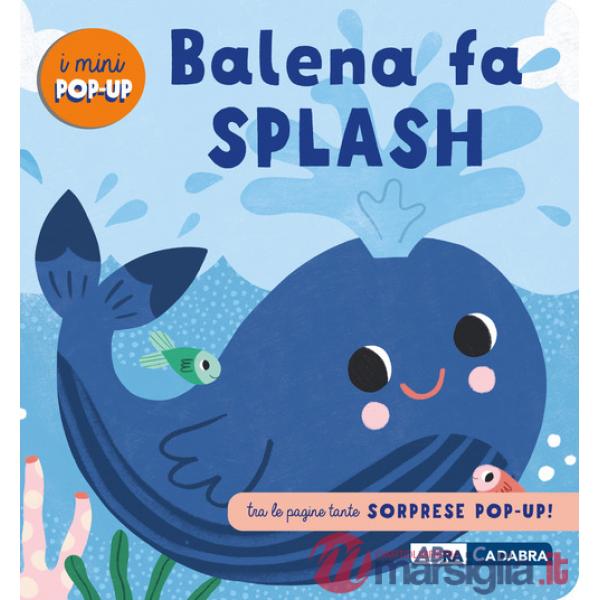 Balena fa splash! I mini pop up. Ediz. a colori