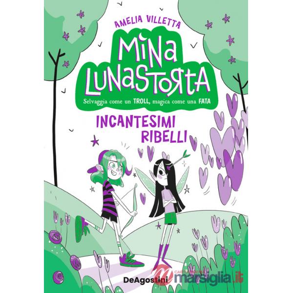 Incantesimi ribelli. Mina Lunastorta. Vol. 3