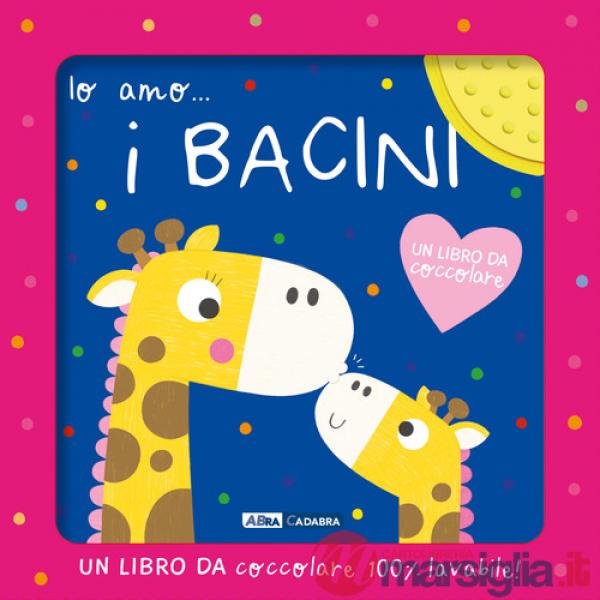 Io amo... i bacini. Ediz. a colori