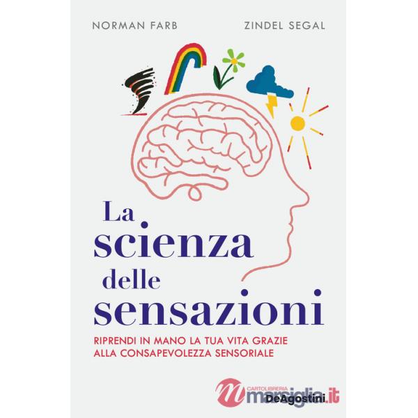 Scienza delle sensazioni. Riprendi in mano la tua vita grazie alla consapevolezza sensoriale (La)