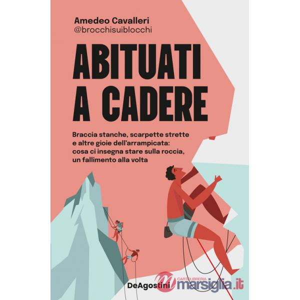 Abituati a cadere. Braccia stanche, scarpette strette e altre gioie dell'arrampicata: cosa ci insegna stare sulla roccia, un fal