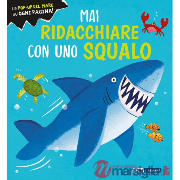 Mai ridacchiare con uno squalo. Ediz. a colori