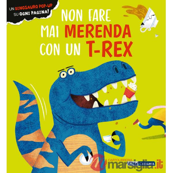 Non fare mai merenda con un t-rex. Ediz. a colori