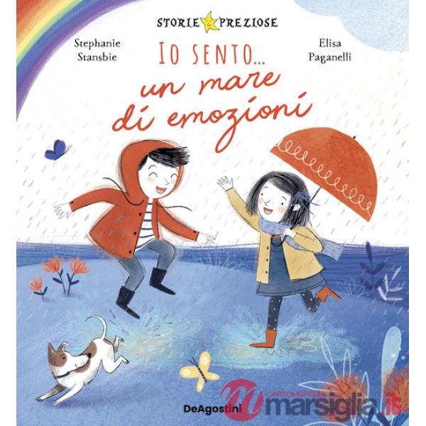 Io sento... un mare di emozioni. Ediz. a colori