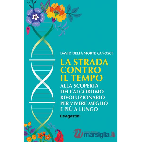 Strada contro il tempo. Alla scoperta dell'algoritmo rivoluzionario per vivere meglio e più a lungo (La)