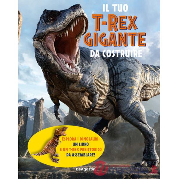 Tuo t-rex gigante da costruire. Ediz. a colori. Con modellino da costruire (Il)