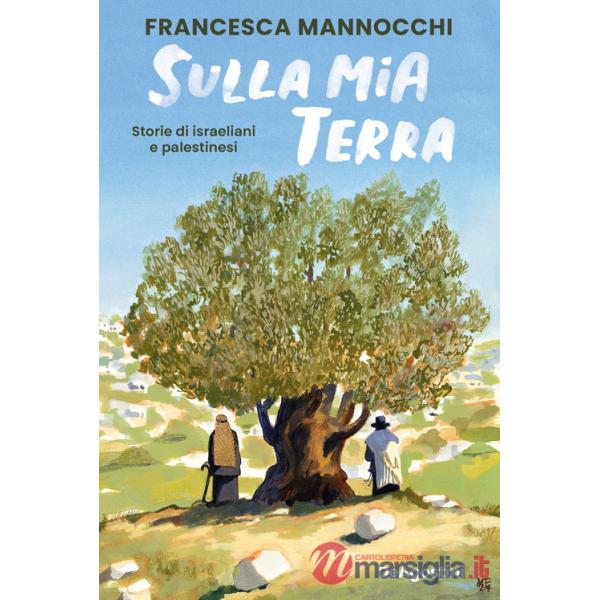 Sulla mia terra. Storie di israeliani e palestinesi