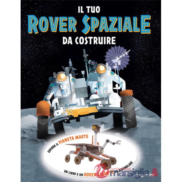 Tuo rover spaziale da costruire. Ediz. a colori. Con modellino 3D da assemblare (Il)