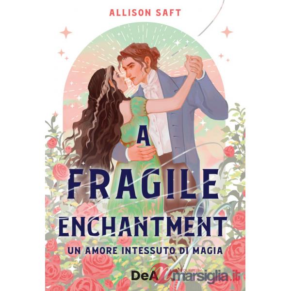 Fragile enchantment. Un amore intessuto di magia (A)