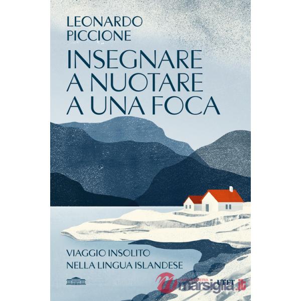 Insegnare a nuotare a una foca. Viaggio insolito nella lingua islandese