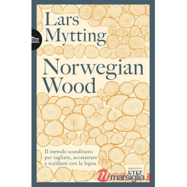 Norwegian wood. Il metodo scandinavo per tagliare, accatastare e scaldarsi con la legna. Nuova ediz.