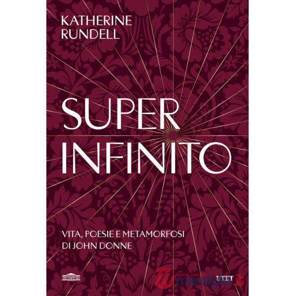 Super-infinito. Vita, poesie e metamorfosi di John Donne