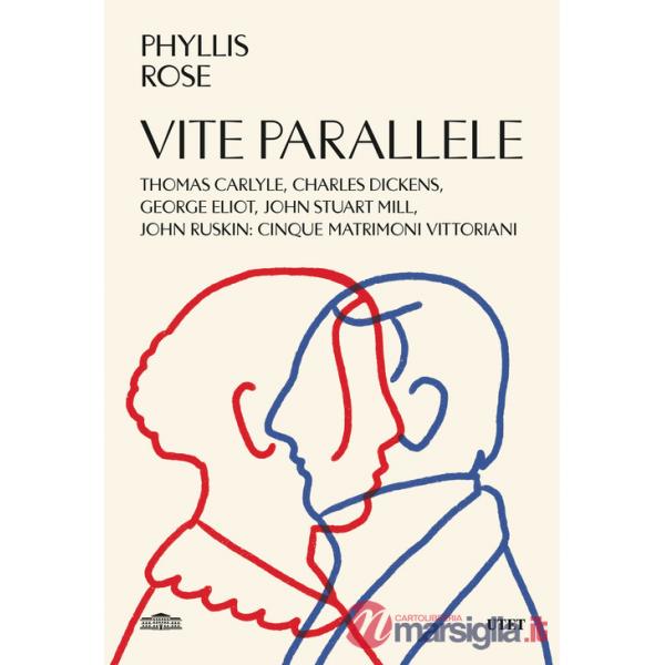 Vite parallele. Charles Dickens, John Ruskin, Thomas Carlyle, John Stuart Mill, George Eliot: cinque matrimoni vittoriani