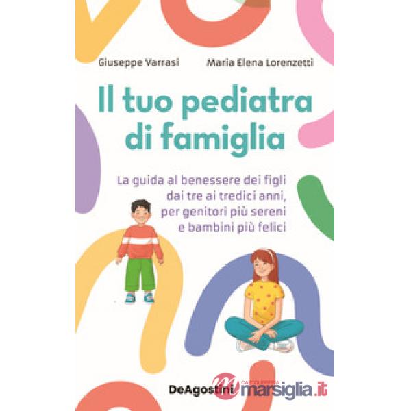 Tuo pediatra di famiglia. La guida al benessere dei figli dai tre ai tredici anni, per genitori più sereni e bambini più felici 