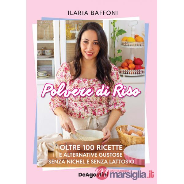 Polvere di riso. Oltre 100 ricette e alternative gustose senza nichel e senza lattosio