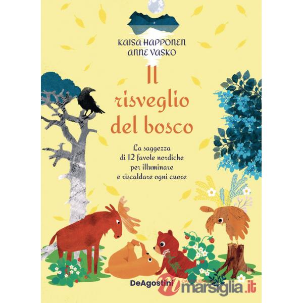 Risveglio del bosco. La saggezza di 12 favole nordiche per illuminare e riscaldare ogni cuore. Ediz. illustrata (Il)