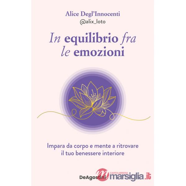 In equilibrio fra le emozioni. Impara da corpo e mente a ritrovare il tuo benessere interiore