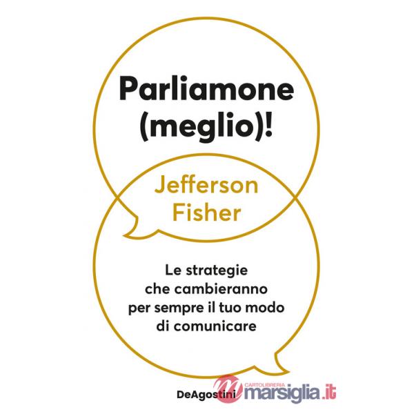 Parliamone (meglio)! Le strategie che cambieranno per sempre il tuo modo di comunicare