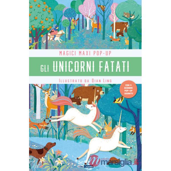 Unicorni fatati. Magici maxi pop up. Ediz. illustrata. Con 4 scenari pop-up giganti (Gli)