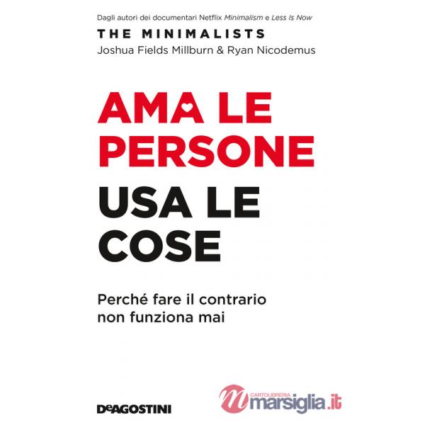 Ama le persone, usa le cose. Perché fare il contrario non funziona mai