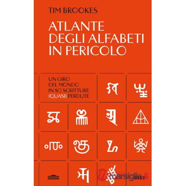 Atlante degli alfabeti in pericolo. Un giro del mondo in 80 scrittura (quasi) perdute