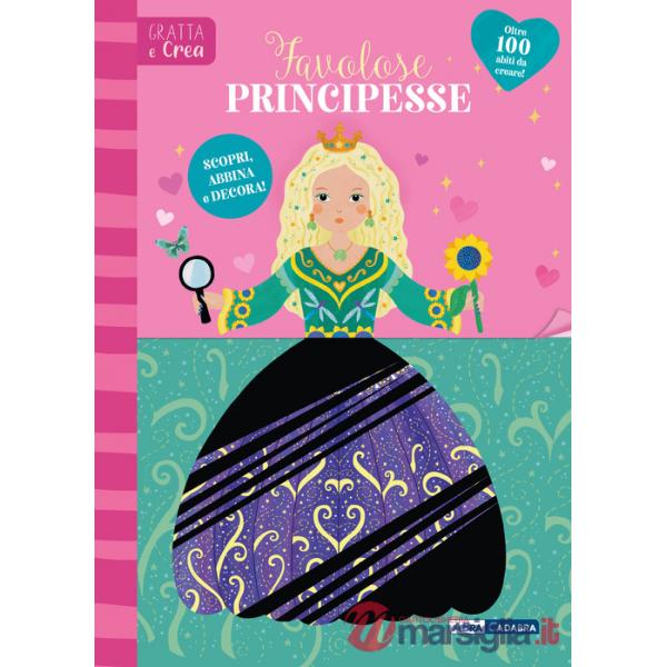 Favolose principesse. Gratta e crea. Ediz. a spirale