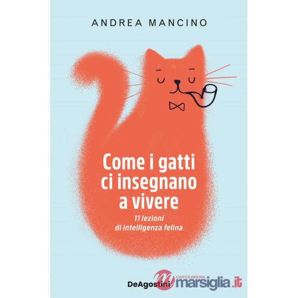 Come i gatti ci insegnano a vivere. 11 lezioni di intelligenza felina
