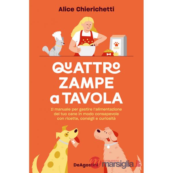 Quattro zampe a tavola. Il manuale per gestire l'alimentazione del tuo cane in modo consapevole con ricette, consigli e curiosit